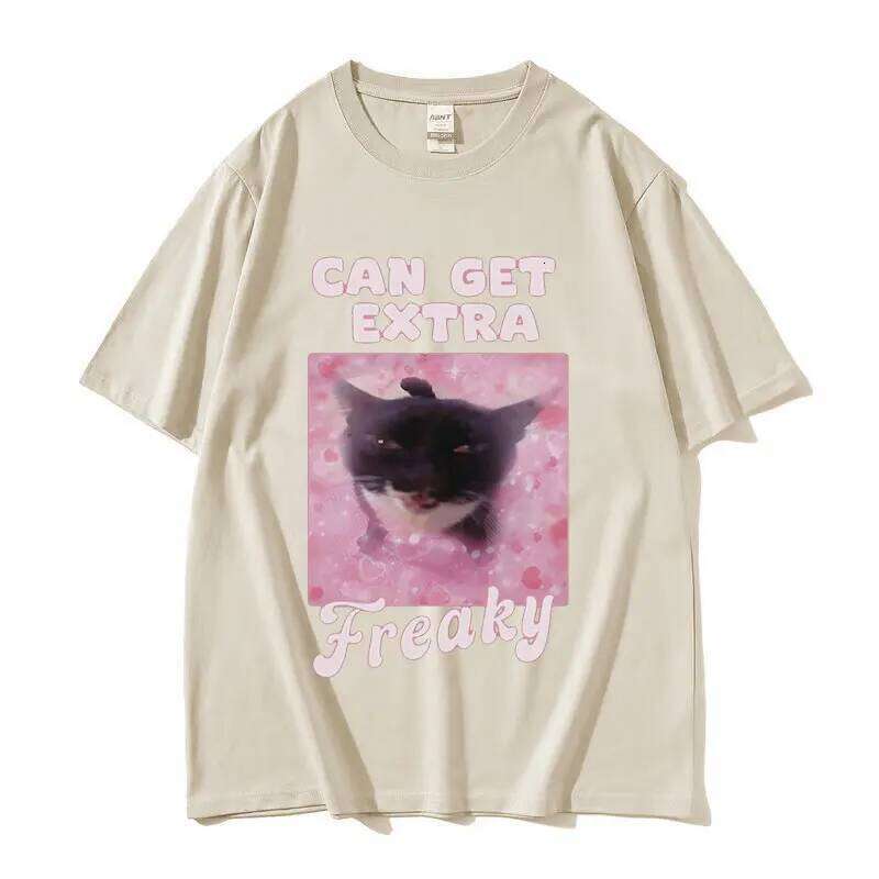 Can Get Extra Freaky Funny Cat Meme Graphic T-Shirt Men Women Fashion O-Neck Short Sleeve T-shirts Summer Cotton Oversized Tees H260224