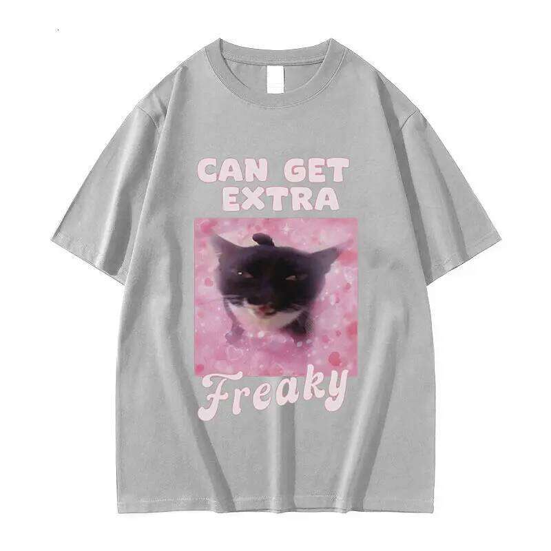 Can Get Extra Freaky Funny Cat Meme Graphic T-Shirt Men Women Fashion O-Neck Short Sleeve T-shirts Summer Cotton Oversized Tees H260224