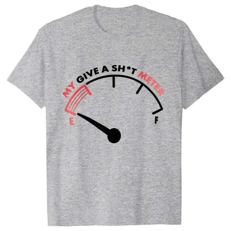 T Shirt for My Give Sh*t Meter Is Empty Print T-shirt Funny Sarcastic Saying Comment Joke Men Tshirt Short Sleeve O-neck Tee C260228 - view 5