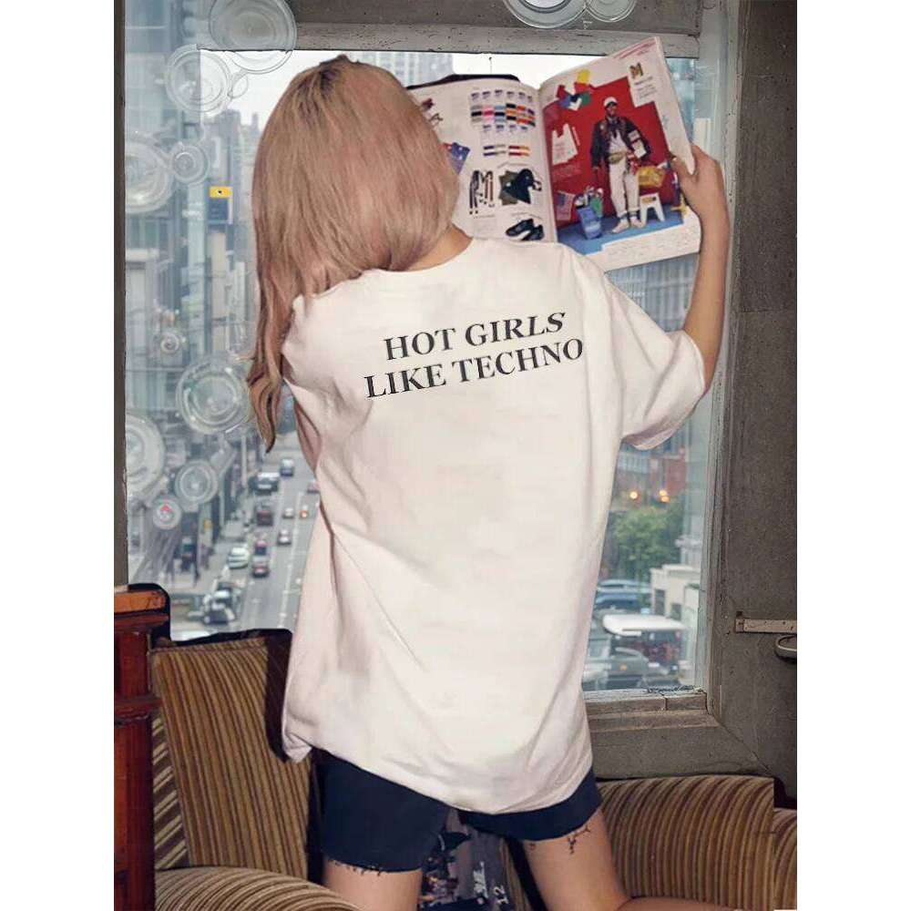 HOT GIRLS LIKE TECHNO Graphic T-shirt Fun Music Lover Printed Shirt Fashion Classic Street Wear Cotton Crew Neck Top Harajuku C260228