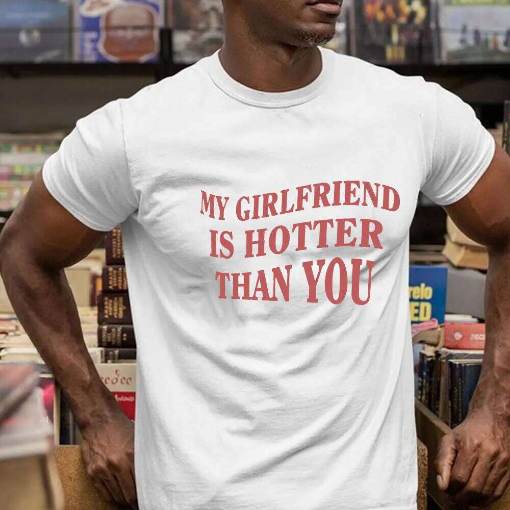 My Girlfriend Is Hotter Than You Cotton Shirt Fun Boyfriend Tops Gift for Valentines Aesthetic Tee Summer Streetwear Men Tshirt C260228 - view 3