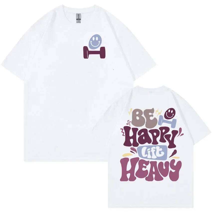 Be Happy Lift Heavy Funny Gym Weightlifting T Shirts Men Women Retro Harajuku Fashion T-shirt Casual 100% Cotton Oversized Tees C260228 - view 3