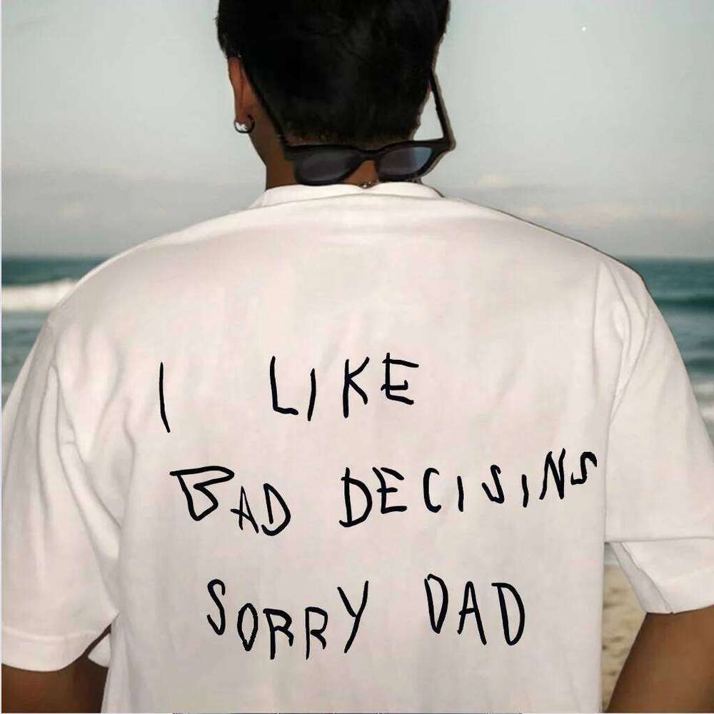 Men's Stylish T-shirt Beautiful Quote Print "I LIKE BAD DECISIONS. SORRY DAD" - Cool Streetwear Shirt with Hand-drawn Tops C260228