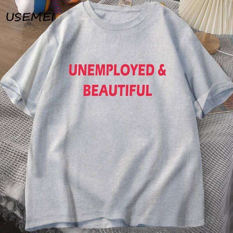 Unemployed and Beautiful T-shirts Men Women Funny Casual Men's Print Streetwear Cotton Short Sleeve Tees Mens Clothes C260228 - view 7