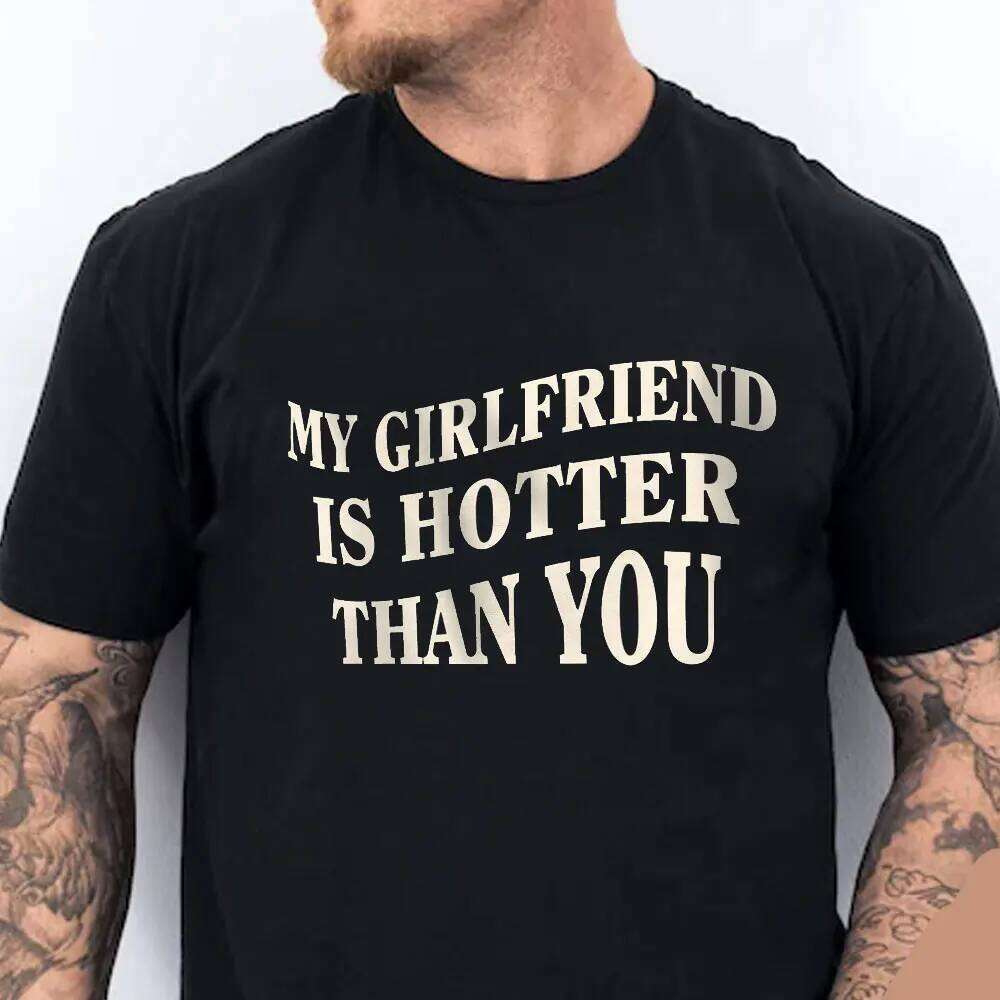 My Girlfriend Is Hotter Than You Cotton Shirt Fun Boyfriend Tops Gift for Valentines Aesthetic Tee Summer Streetwear Men Tshirt C260228 - view 5