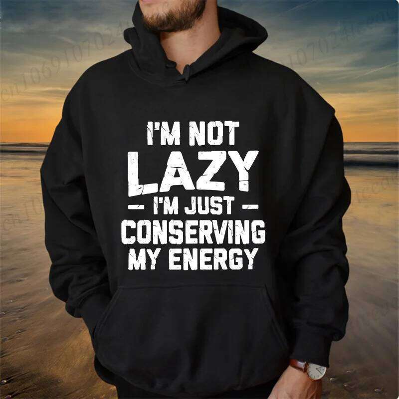 Conserving Energy Humorous Men Hoodies Fashion Tracksuits Sweatshirts Funny I Am Not Lazy Sportwear Daddy Gifts W260626