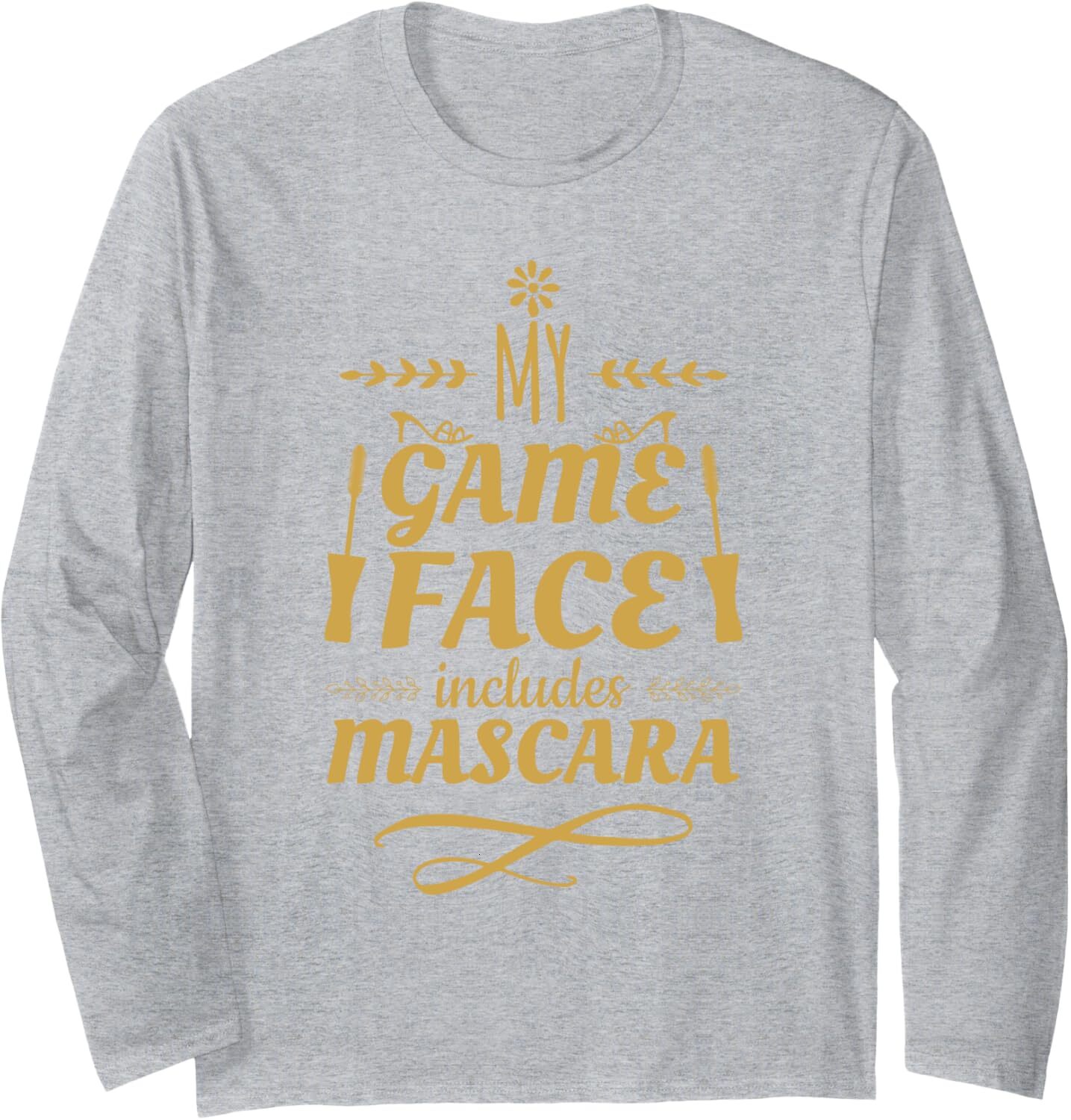 Long Sleeve Shirts for Men sweatshirt My Game Face includes Mascara Eyelashes Makeup Gift Long Sleeve Tee Streetwear Casual tops clothes