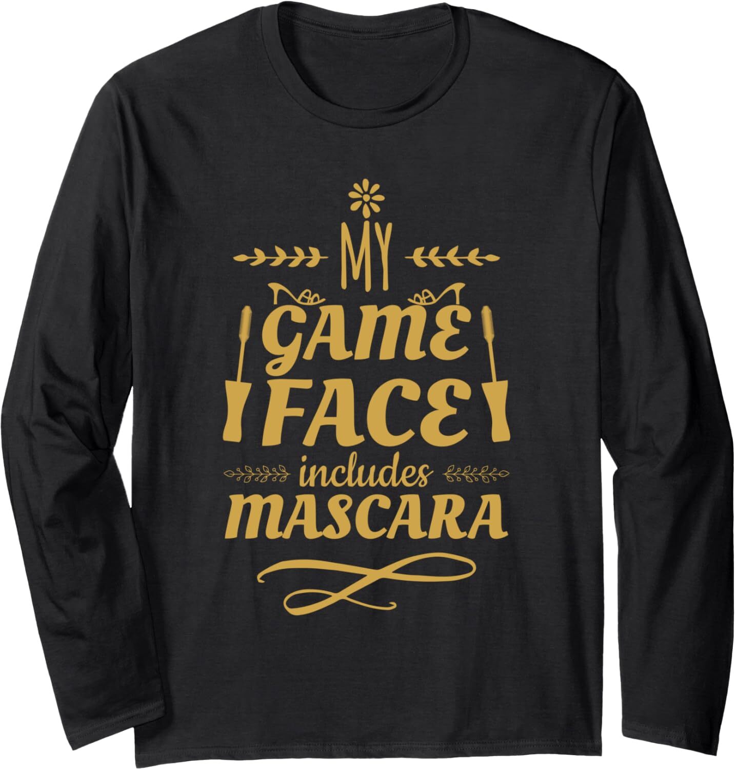 Long Sleeve Shirts for Men sweatshirt My Game Face includes Mascara Eyelashes Makeup Gift Long Sleeve Tee Streetwear Casual tops clothes