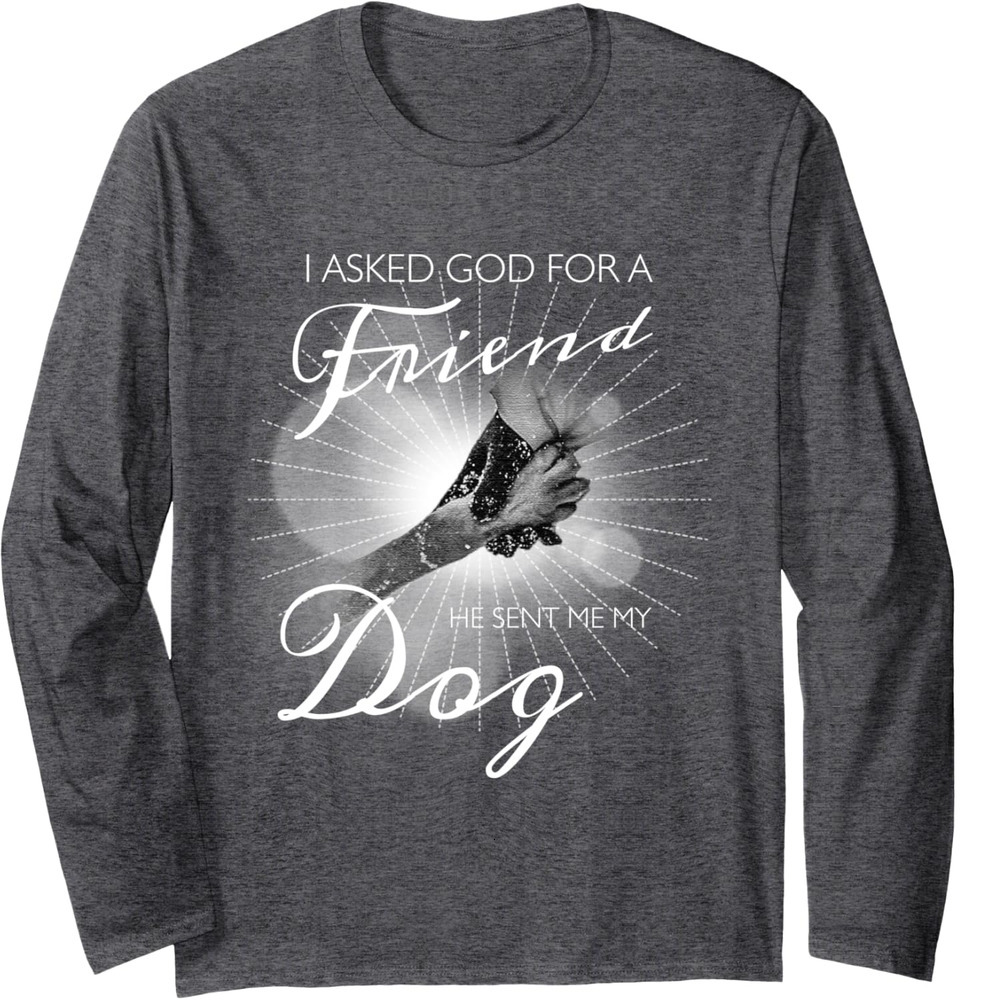 Long Sleeve Shirts for Men sweatshirt I Asked God For A Friend, Lovely Dog Quote Gift Long Sleeve Tee Streetwear Casual tops clothes