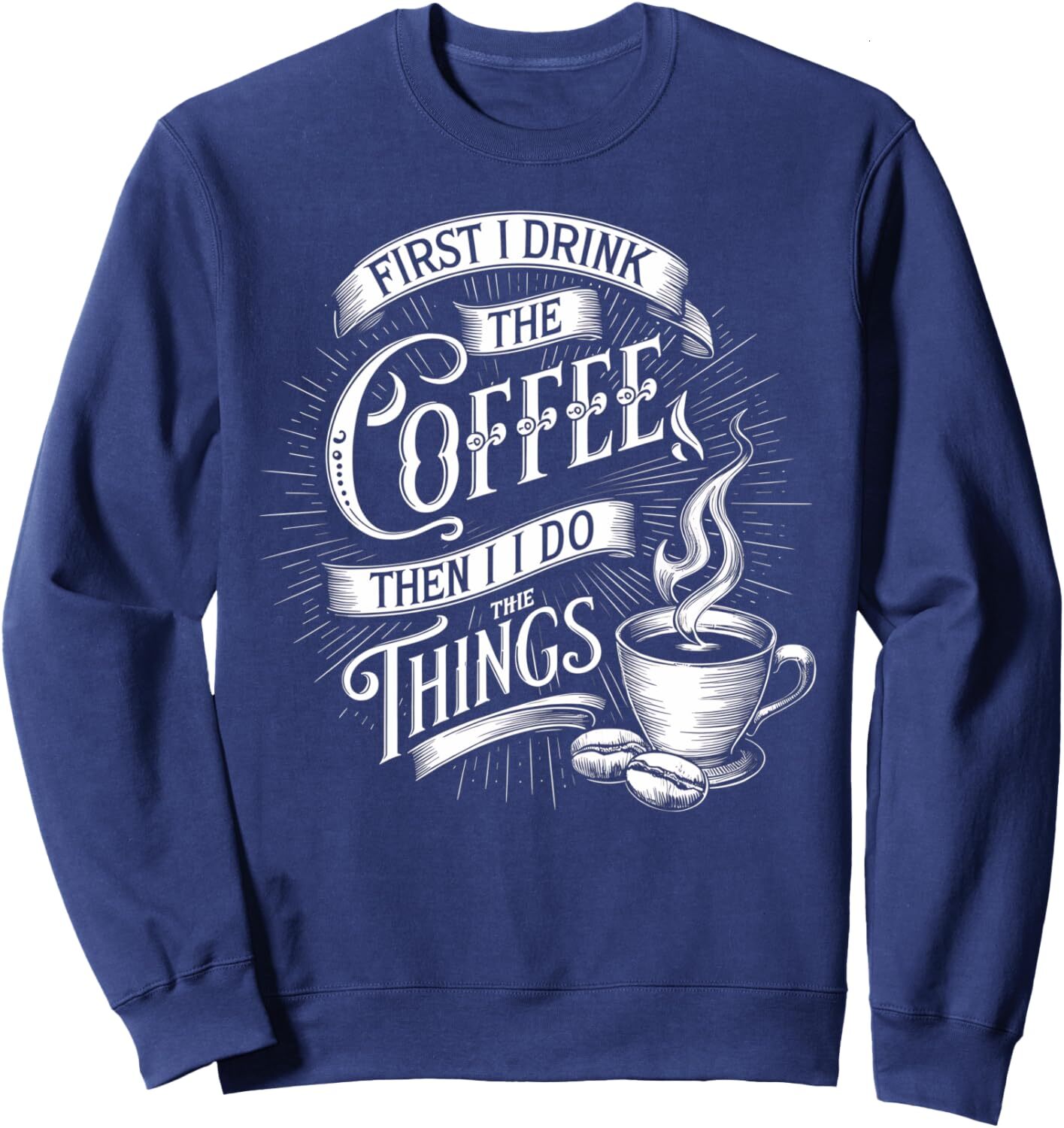 Long Sleeve Shirts for Men sweatshirt Coffee Lover, First I Drink The Coffee Then I Things Graphic Sweatshirt Tee Streetwear Casual tops clothes