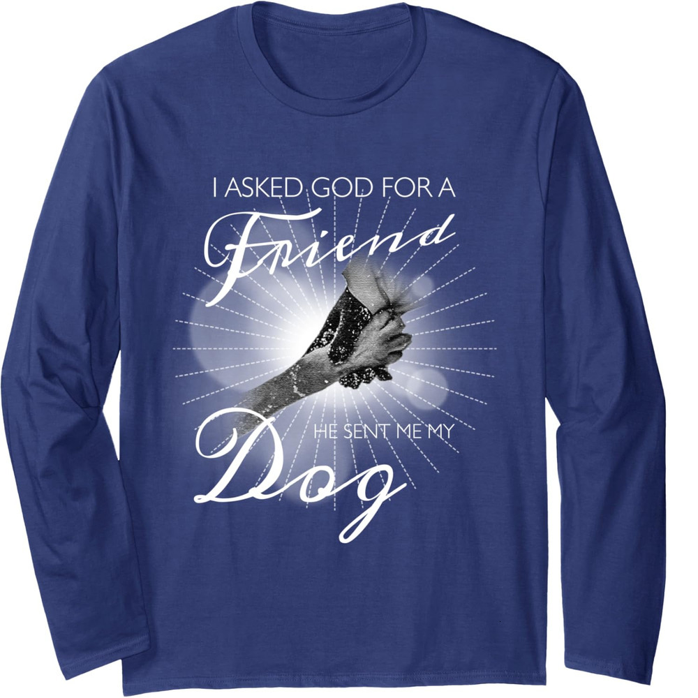 Long Sleeve Shirts for Men sweatshirt I Asked God For A Friend, Lovely Dog Quote Gift Long Sleeve Tee Streetwear Casual tops clothes