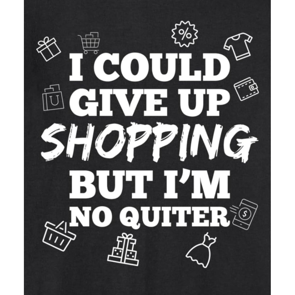 Long Sleeve Shirts for Men sweatshirt I could give up Shopping but No Quitter Funny Sweatshirt Tee Streetwear Casual tops clothes