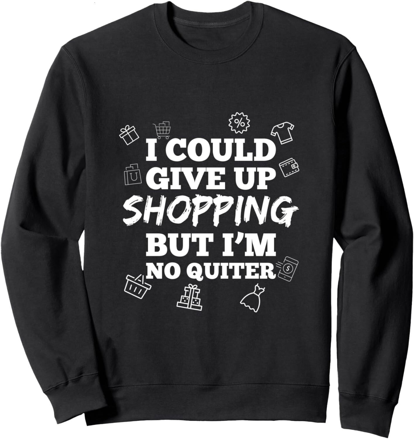 Long Sleeve Shirts for Men sweatshirt I could give up Shopping but No Quitter Funny Sweatshirt Tee Streetwear Casual tops clothes