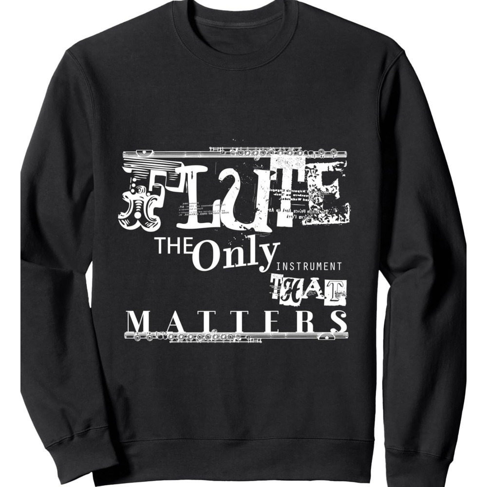 Long Sleeve Shirts for Men sweatshirt Flute The Only Instrument That Matters Musician Gift Sweatshirt Tee Streetwear Casual tops clothes