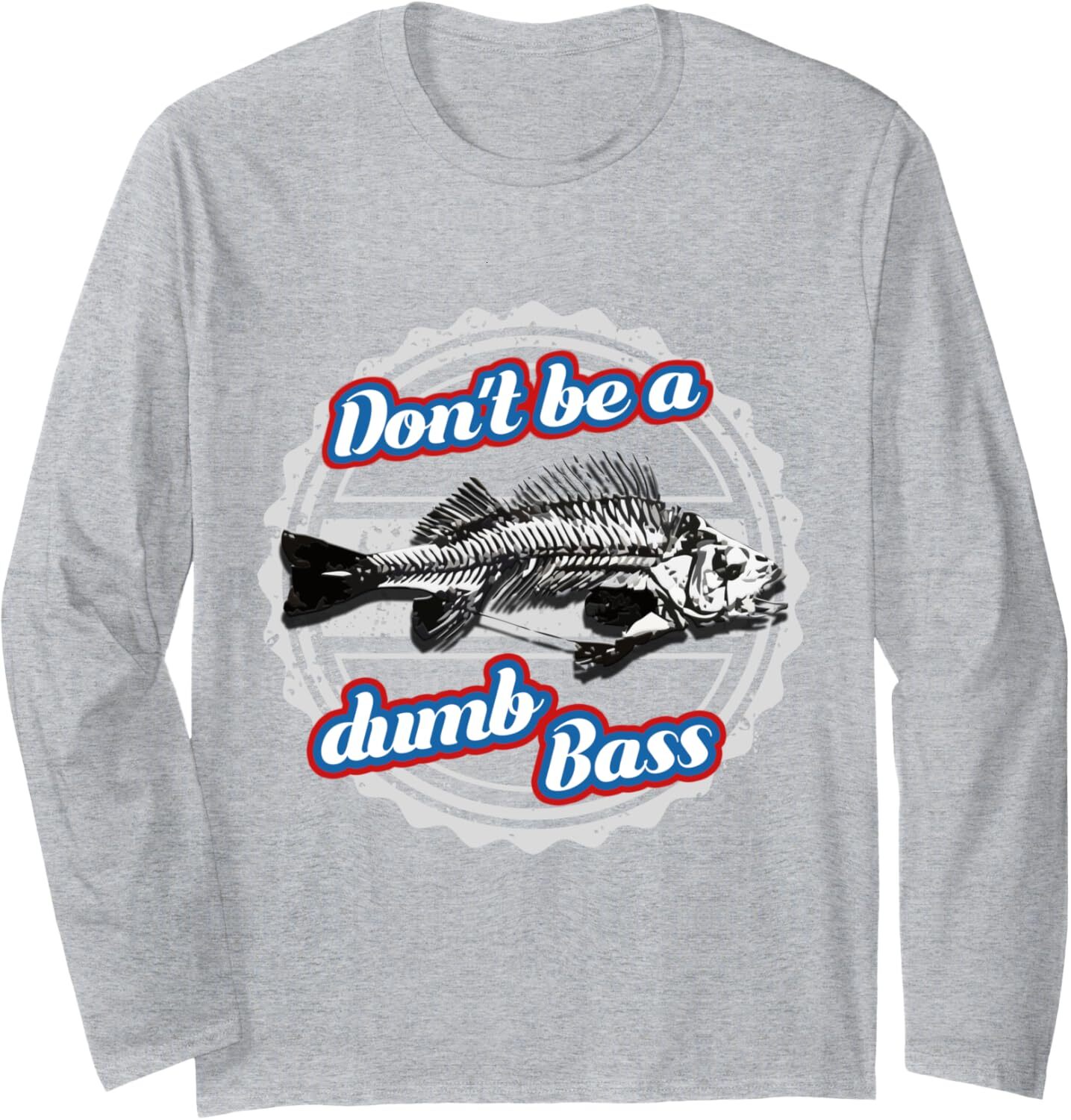 Long Sleeve Shirts for Men sweatshirt Bass Fishing Funny Dont Be Dumb Bass Fisherman Gift Long Sleeve Tee Streetwear Casual tops clothes