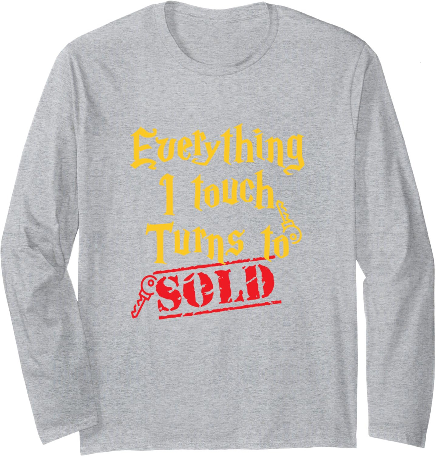 Long Sleeve Shirts for Men sweatshirt Everything I Touch Turns To Sold Real Estate Gift Long Sleeve Tee Streetwear Casual tops clothes