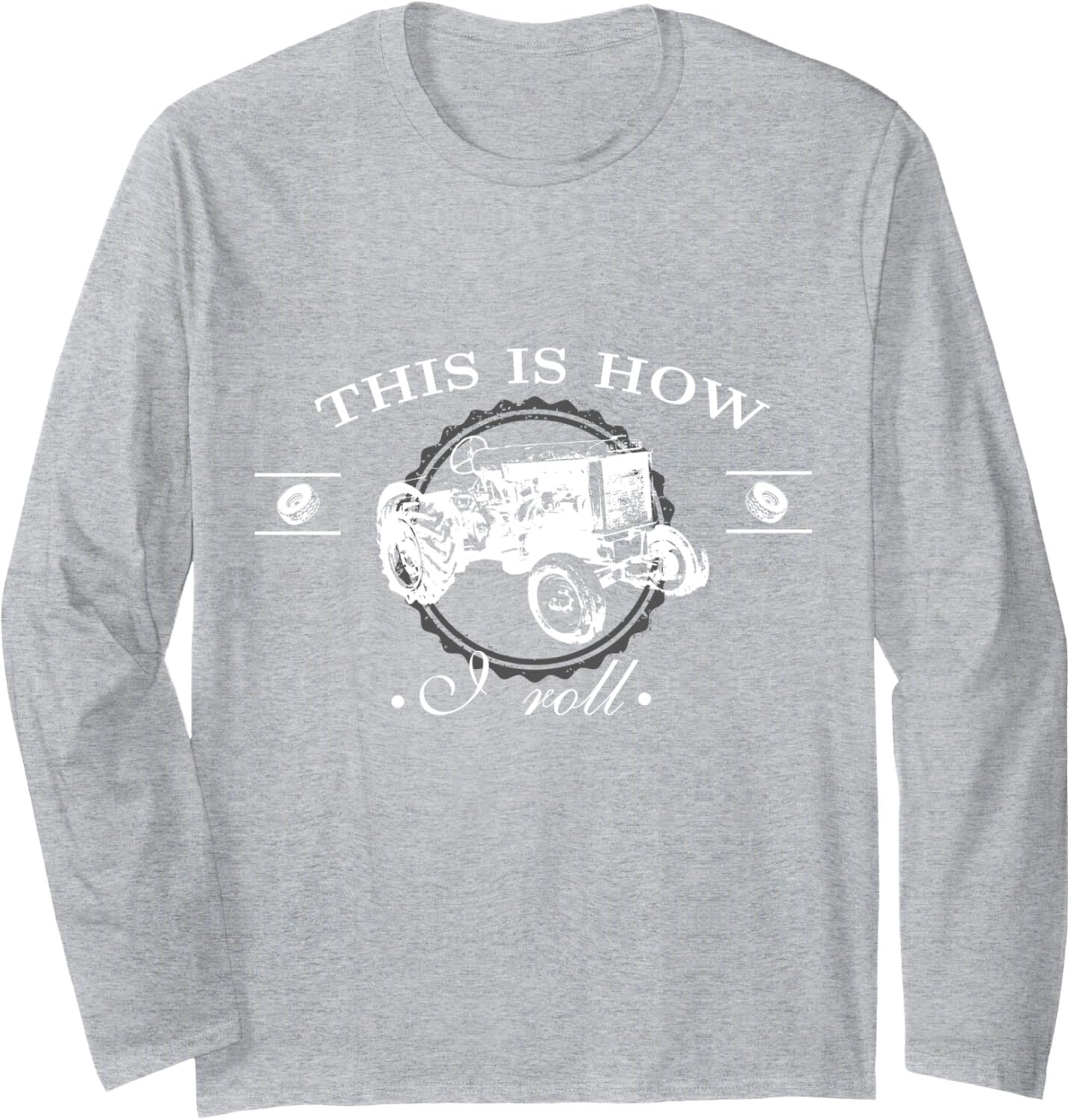 Long Sleeve Shirts for Men sweatshirt This Is How I Roll - Funny Farmer Lifestyle Tractor Long Sleeve Tee Streetwear Casual tops clothes