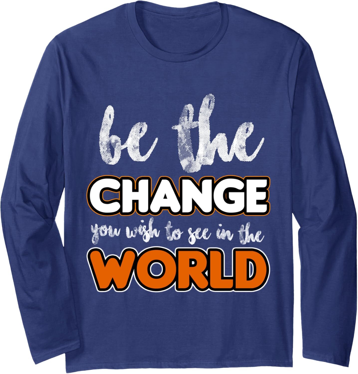 Long Sleeve Shirts for Men sweatshirt Be the change you wish to see in the world, Gift Long Sleeve Tee Streetwear Casual tops clothes
