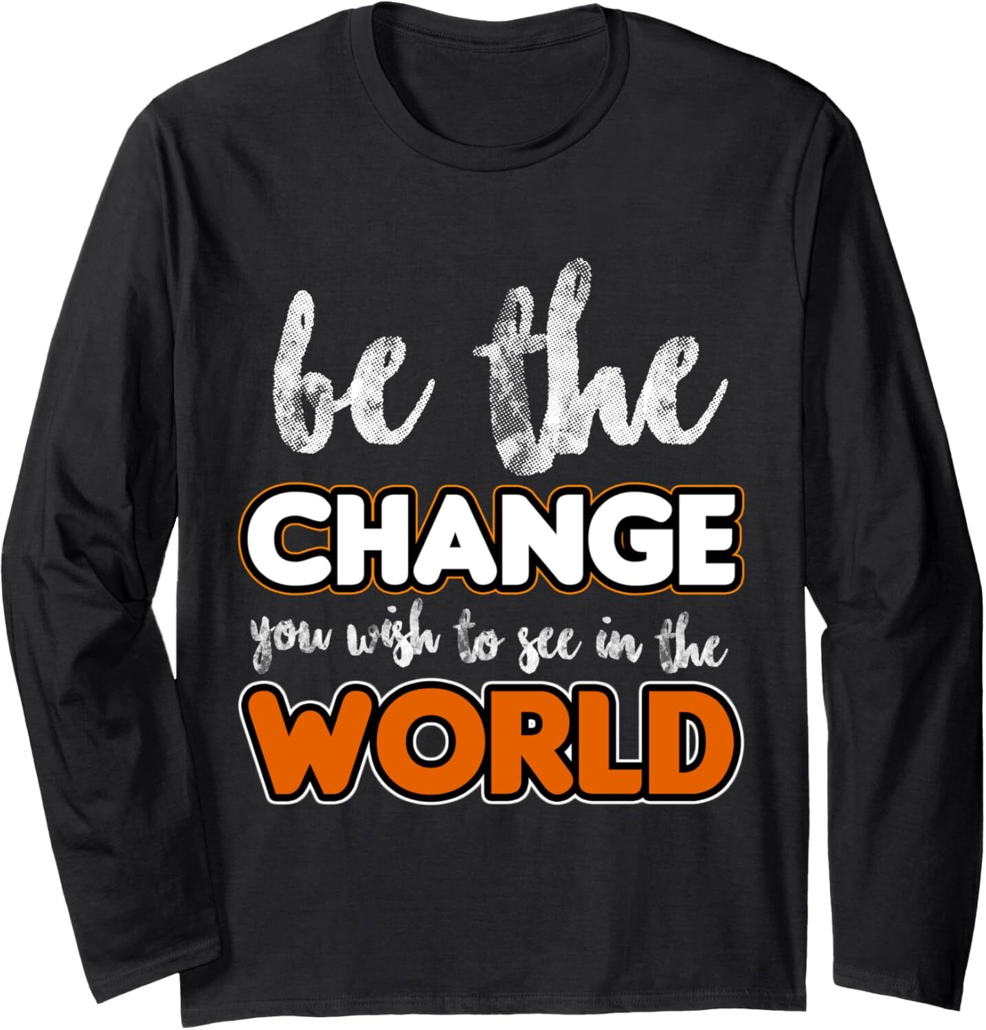 Long Sleeve Shirts for Men sweatshirt Be the change you wish to see in the world, Gift Long Sleeve Tee Streetwear Casual tops clothes