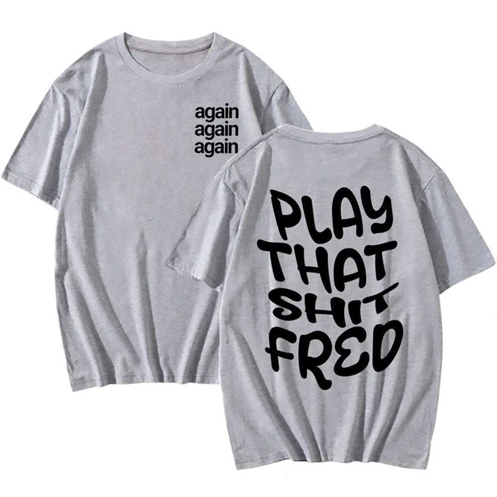 Play that Sh * t Fred T-shirt again Camiseta Hombre cotton T-shirt short sleeved mens and womens T-shirt street clothing summer O-neck clothing CL2409
