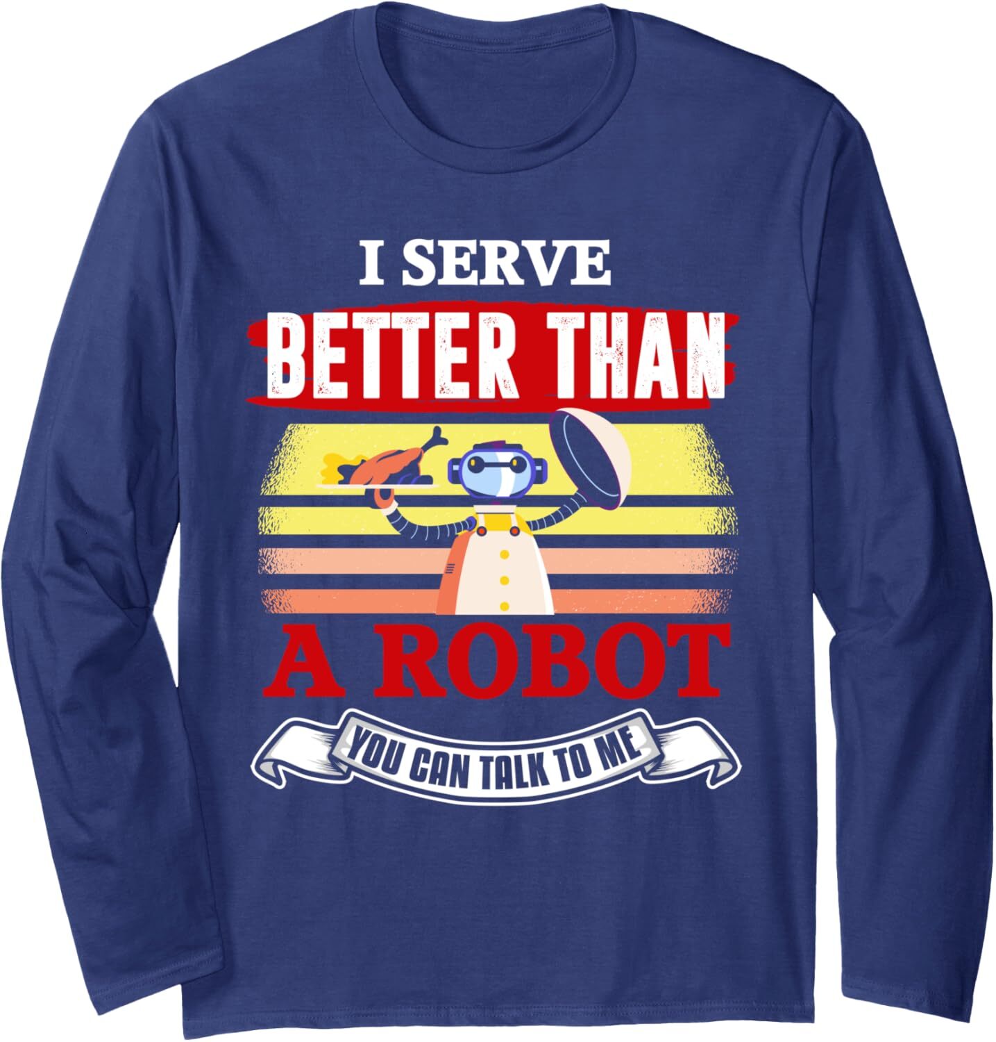 Long Sleeve Shirts for Men sweatshirt Funny I Serve Better Than A Robot Future Cyber Waitress Robo Long Sleeve Tee Streetwear Casual tops clothes