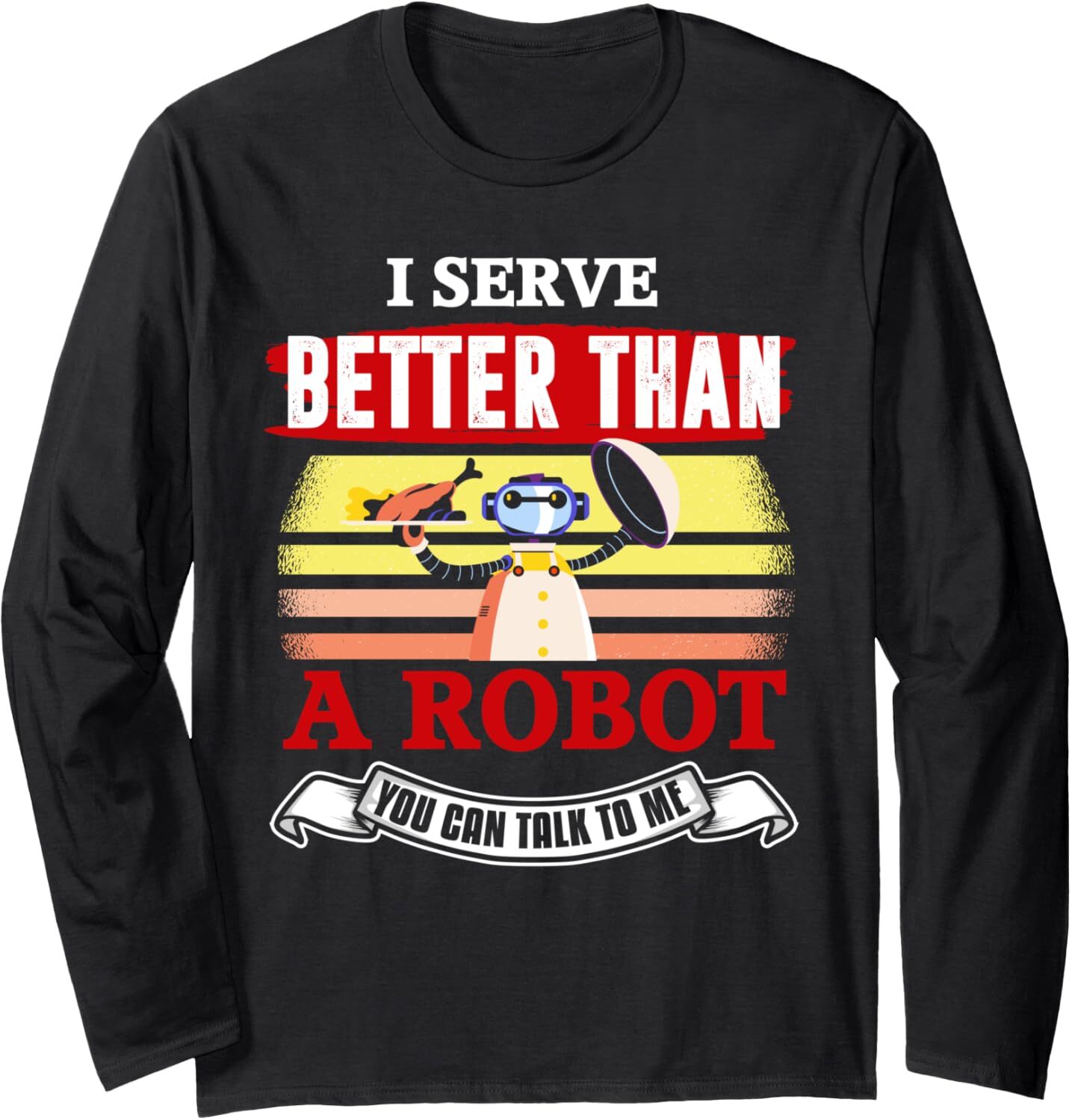 Long Sleeve Shirts for Men sweatshirt Funny I Serve Better Than A Robot Future Cyber Waitress Robo Long Sleeve Tee Streetwear Casual tops clothes