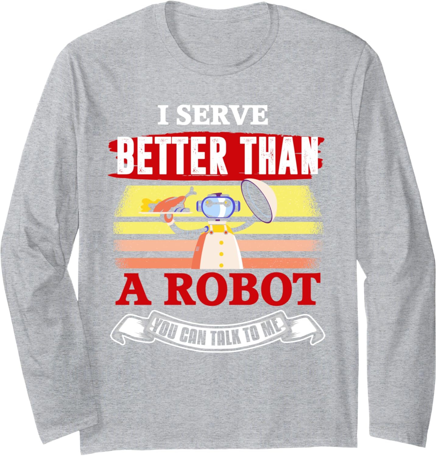 Long Sleeve Shirts for Men sweatshirt Funny I Serve Better Than A Robot Future Cyber Waitress Robo Long Sleeve Tee Streetwear Casual tops clothes