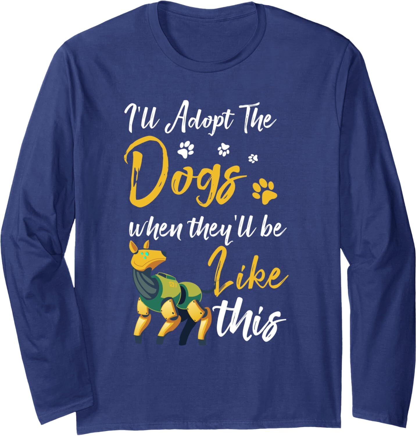 Long Sleeve Shirts for Men sweatshirt Funny Ill Adopt The Robot Dogs Cyber Pets Future Robotics Long Sleeve Tee Streetwear Casual tops clothes