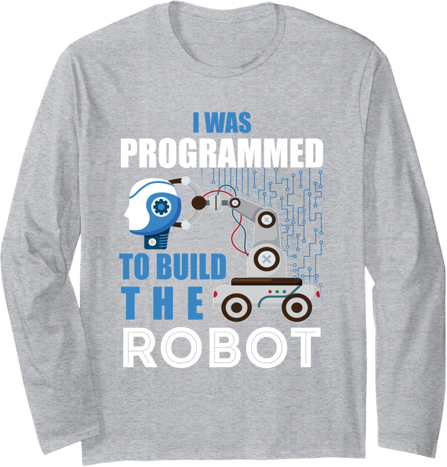 Long Sleeve Shirts for Men sweatshirt Funny I Was Programed To Build The Robot Robotics Engineer Long Sleeve Tee Streetwear Casual tops clothes