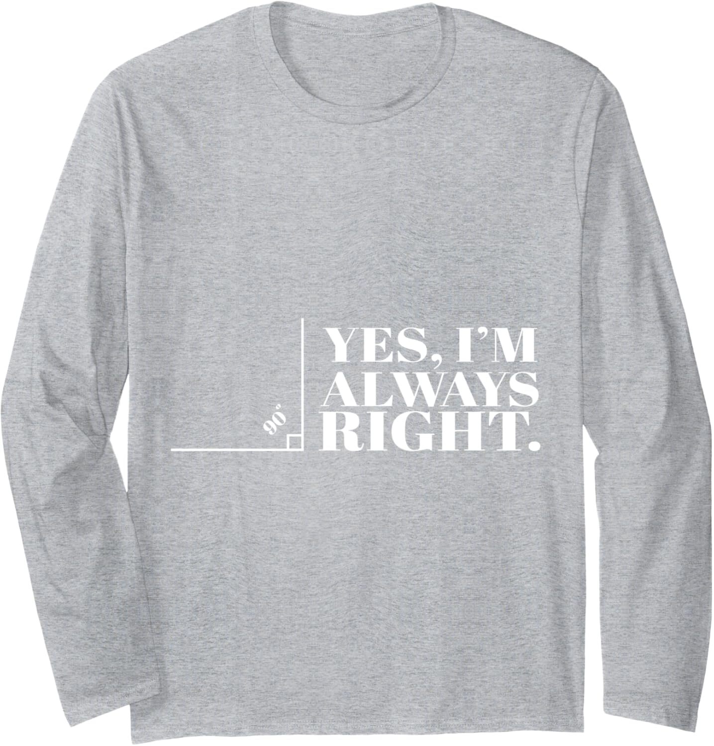 Long Sleeve Shirts for Men sweatshirt Yes Im Always Right Funny Cool Math Geek Nerd Gift Long Sleeve Tee Streetwear Casual tops clothes