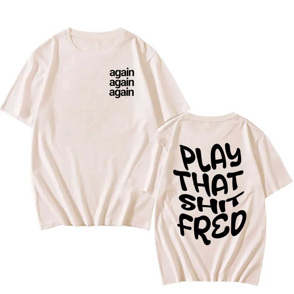 Play that Sh * t Fred T-shirt again Camiseta Hombre cotton T-shirt short sleeved mens and womens T-shirt street clothing summer O-neck clothing CL2409
