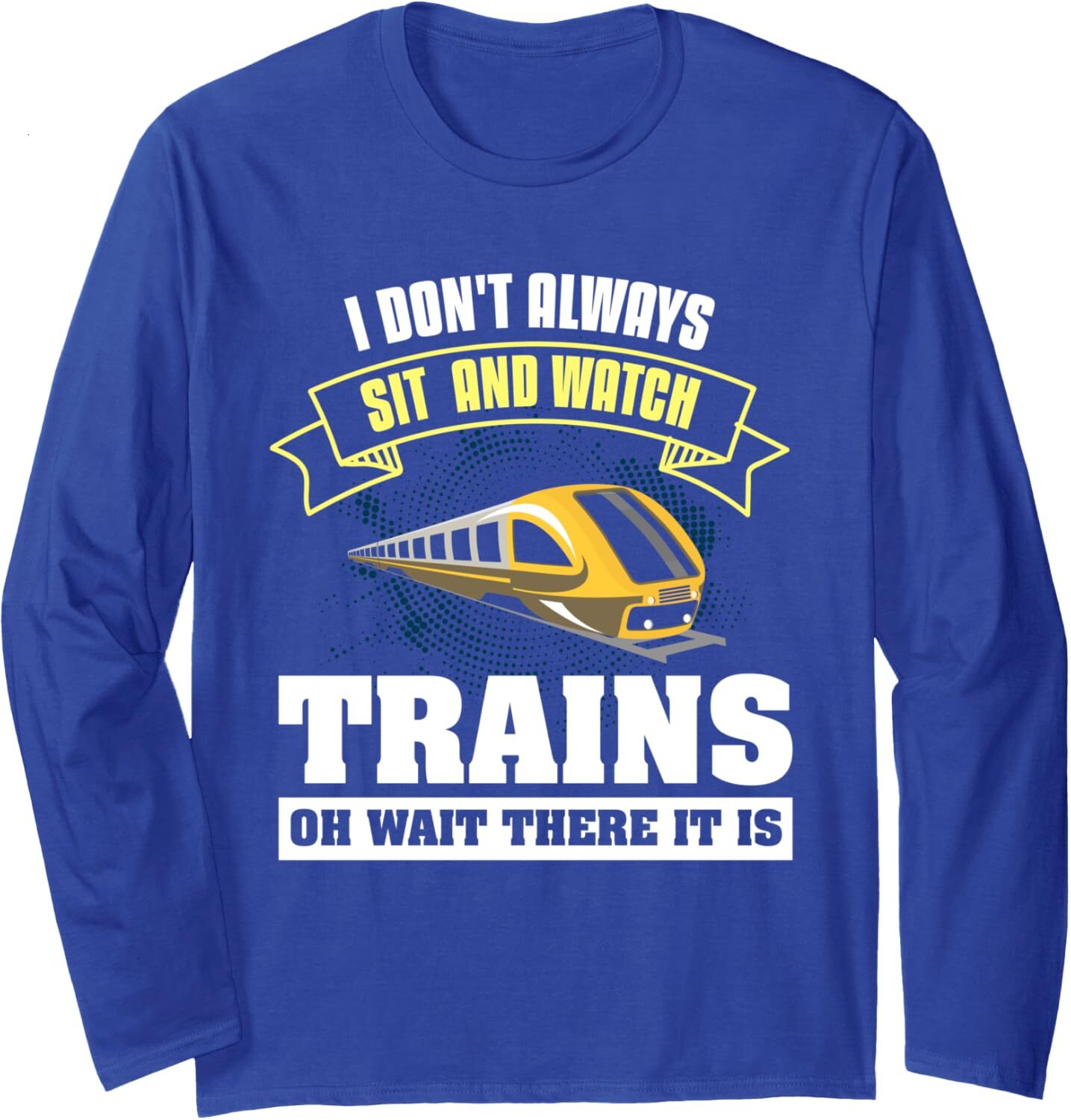 Long Sleeve Shirts for Men sweatshirt I Dont Always Sit And Watch Trains Trainspotting Railfan Long Sleeve Tee Streetwear Casual tops clothes