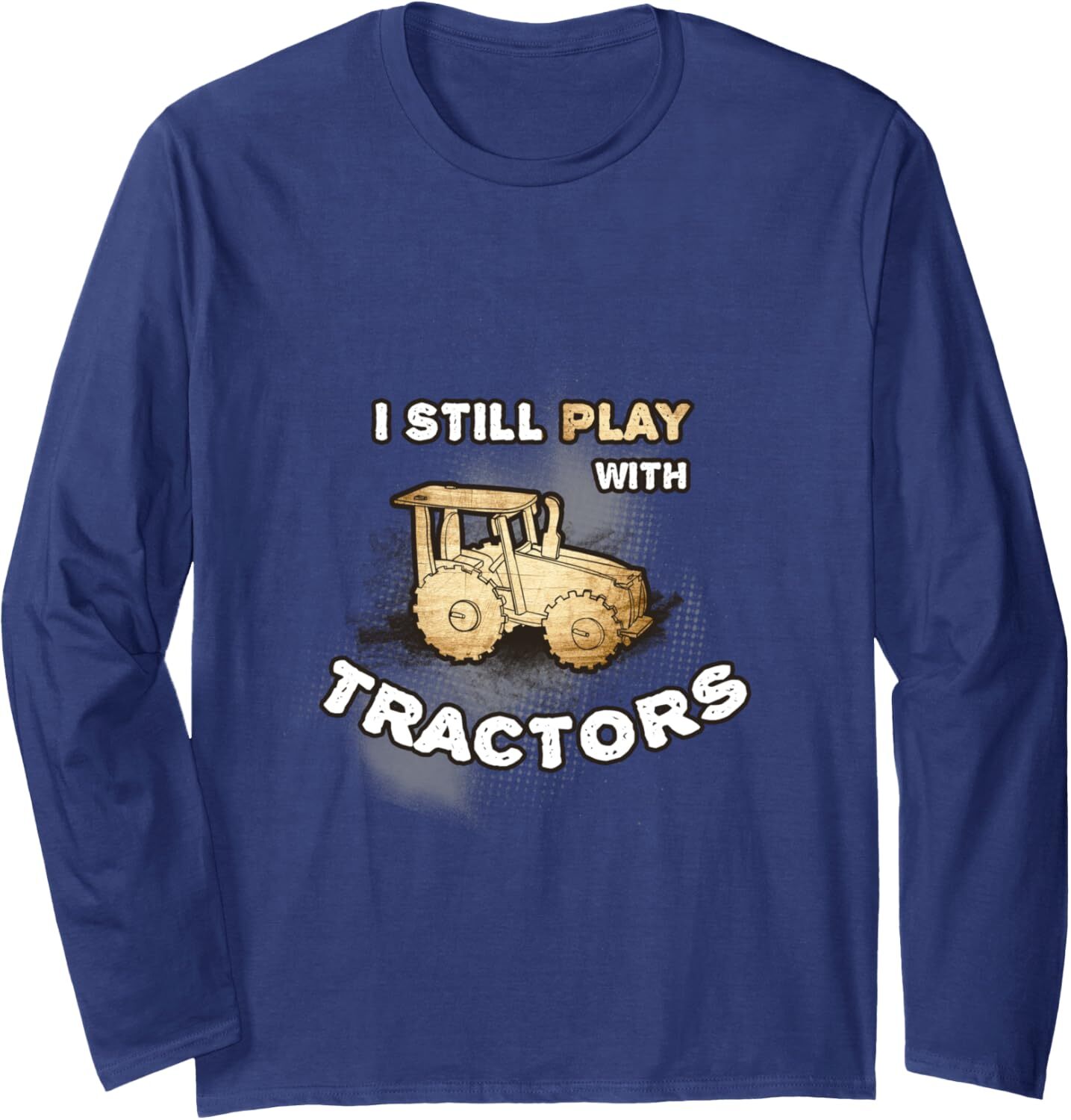 Long Sleeve Shirts for Men sweatshirt I Still Play with Tractors Funny Farm Farmer Gift Long Sleeve Tee Streetwear Casual tops clothes