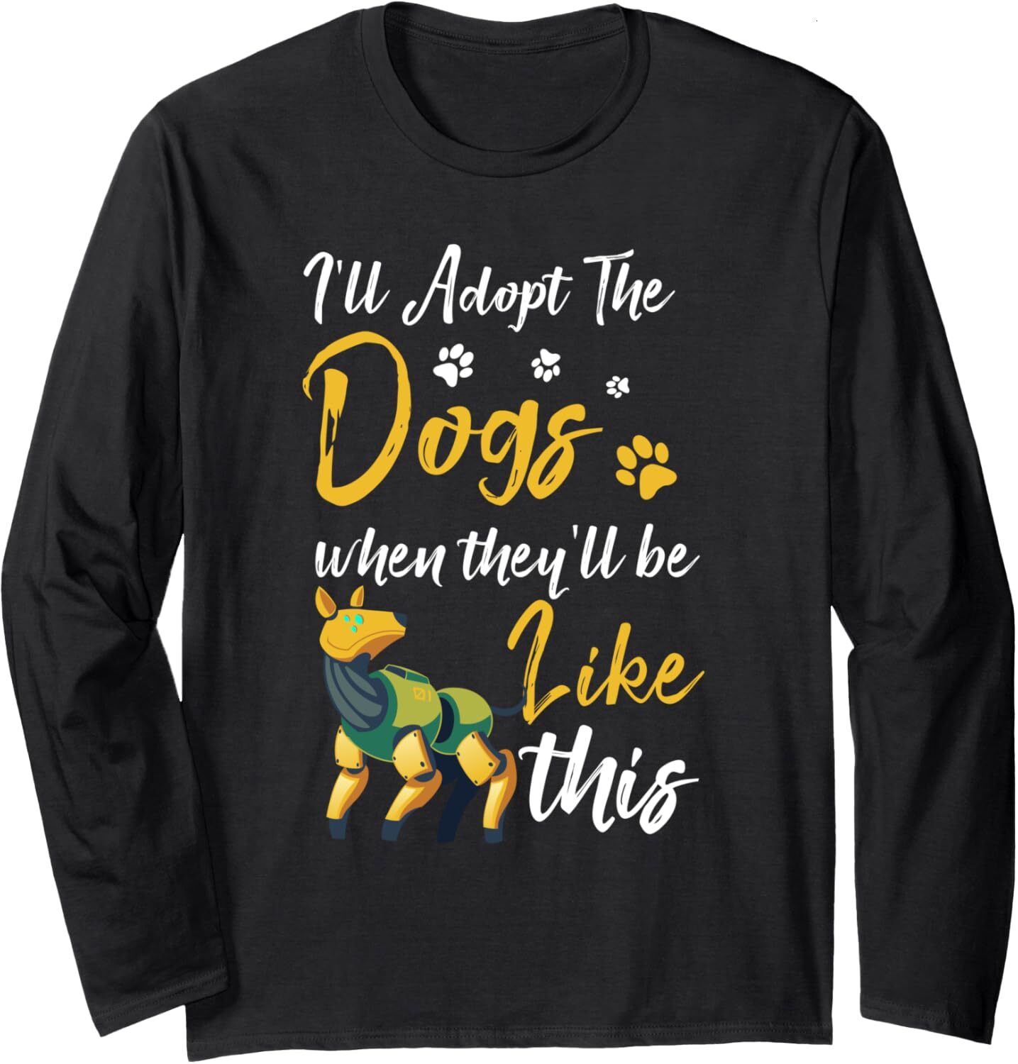 Long Sleeve Shirts for Men sweatshirt Funny Ill Adopt The Robot Dogs Cyber Pets Future Robotics Long Sleeve Tee Streetwear Casual tops clothes