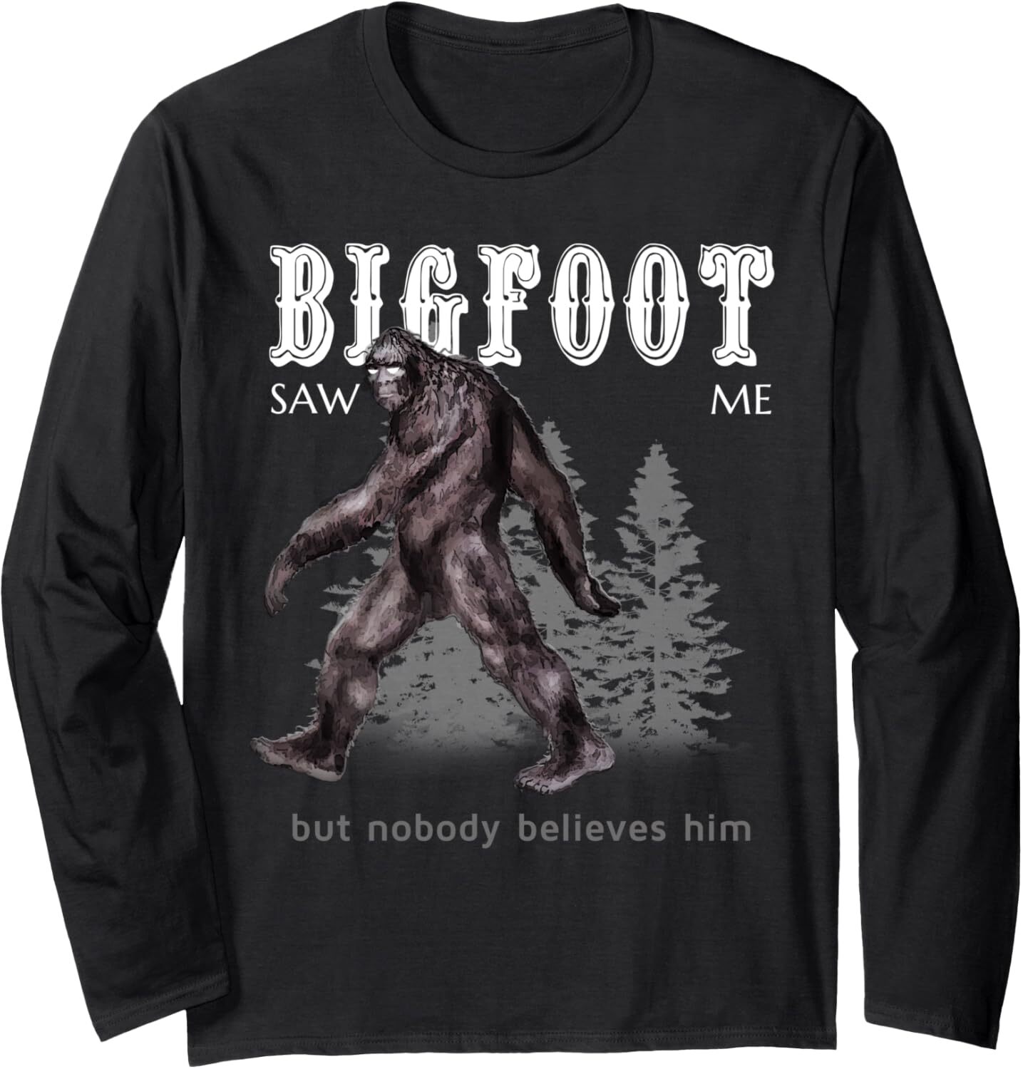 Long Sleeve Shirts for Men sweatshirt Bigfoot Saw Me But Nobody Believes Him Funny Long Sleeve Tee Streetwear Casual tops clothes