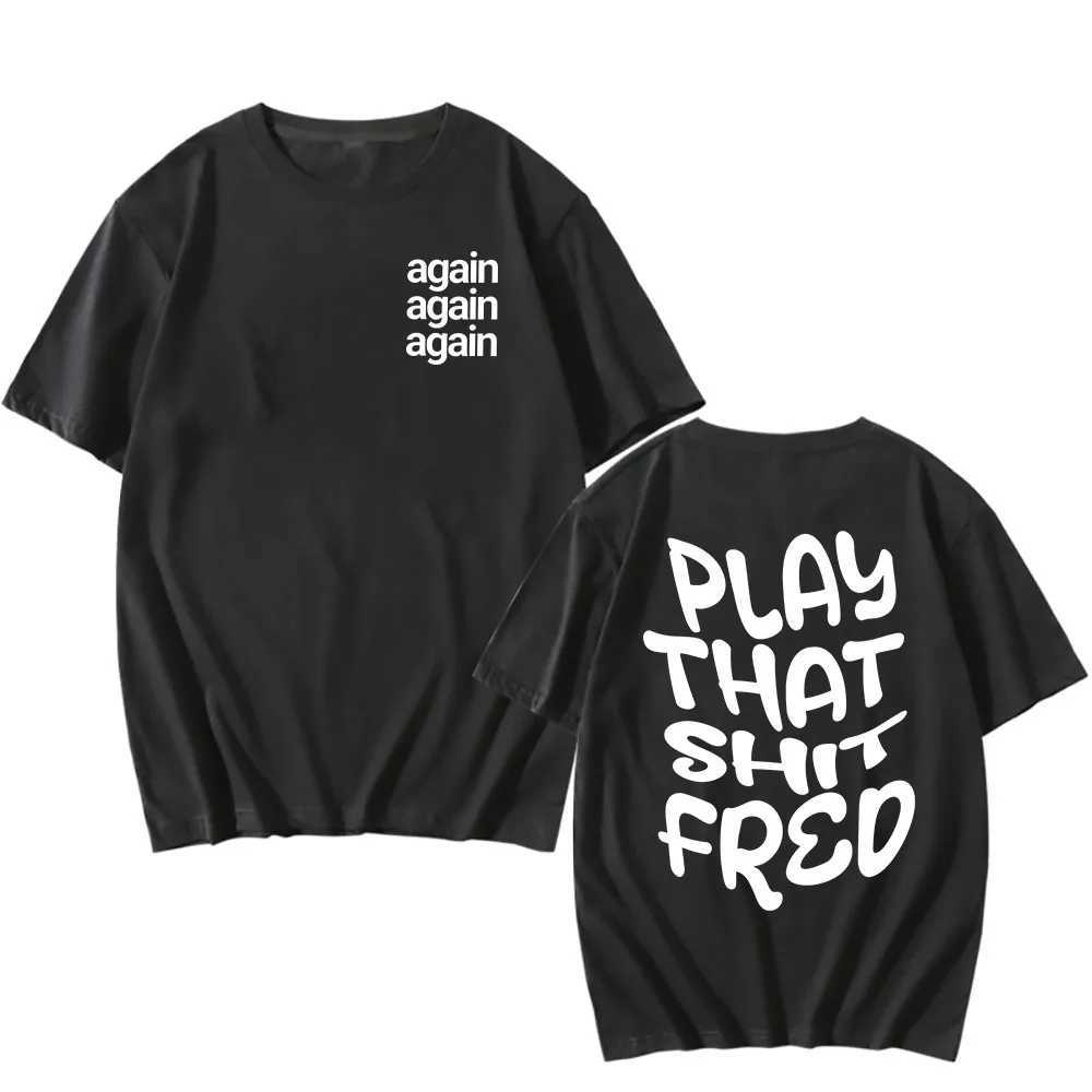 Play that Sh * t Fred T-shirt again Camiseta Hombre cotton T-shirt short sleeved mens and womens T-shirt street clothing summer O-neck clothing CL2409