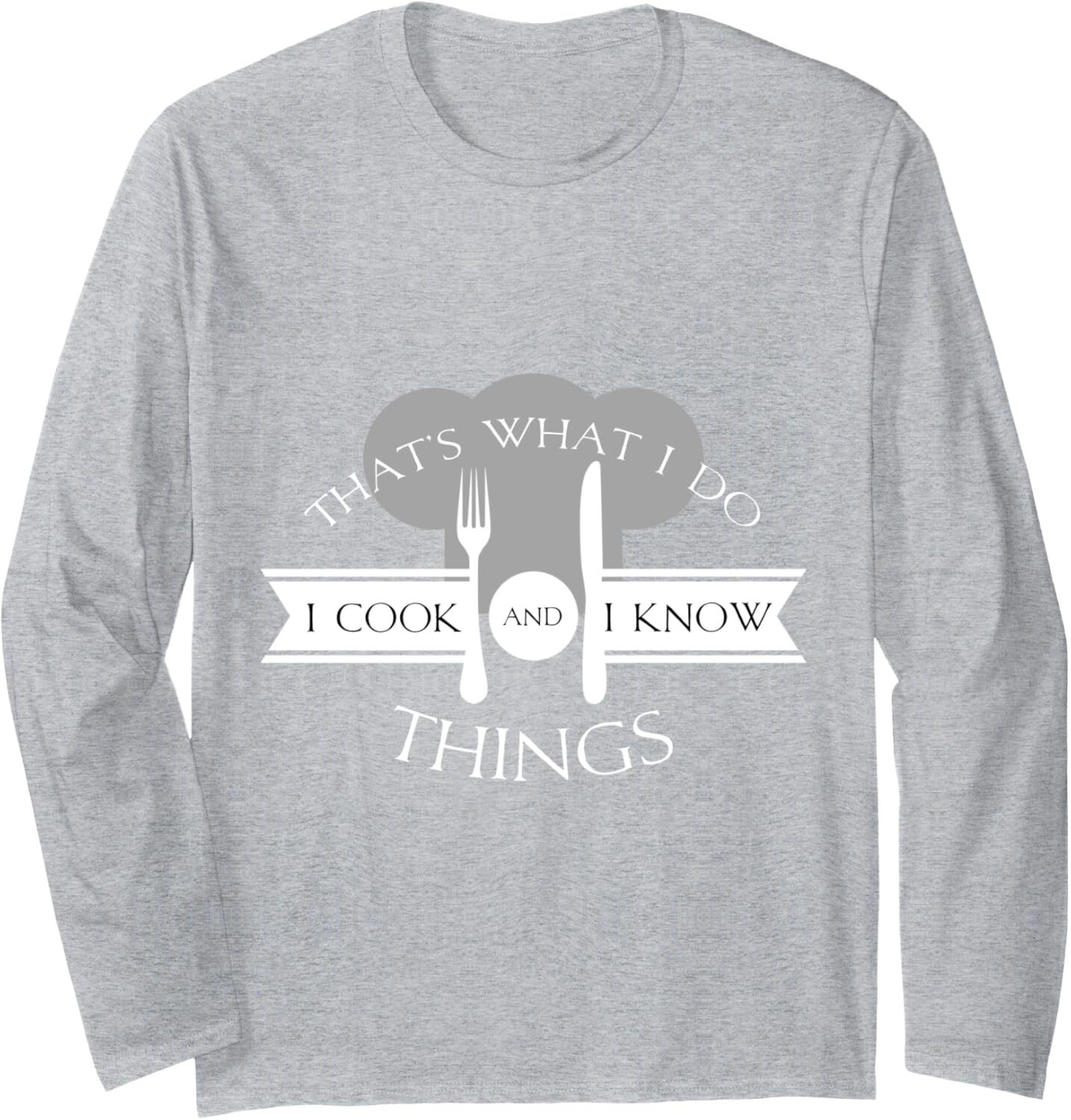 Long Sleeve Shirts for Men sweatshirt I Cook And I Know Things Funny Cute Hot Chef Gift Long Sleeve Tee Streetwear Casual tops clothes