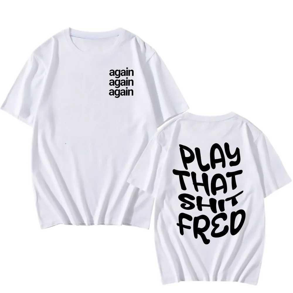 Play that Sh * t Fred T-shirt again Camiseta Hombre cotton T-shirt short sleeved mens and womens T-shirt street clothing summer O-neck clothing CL2409