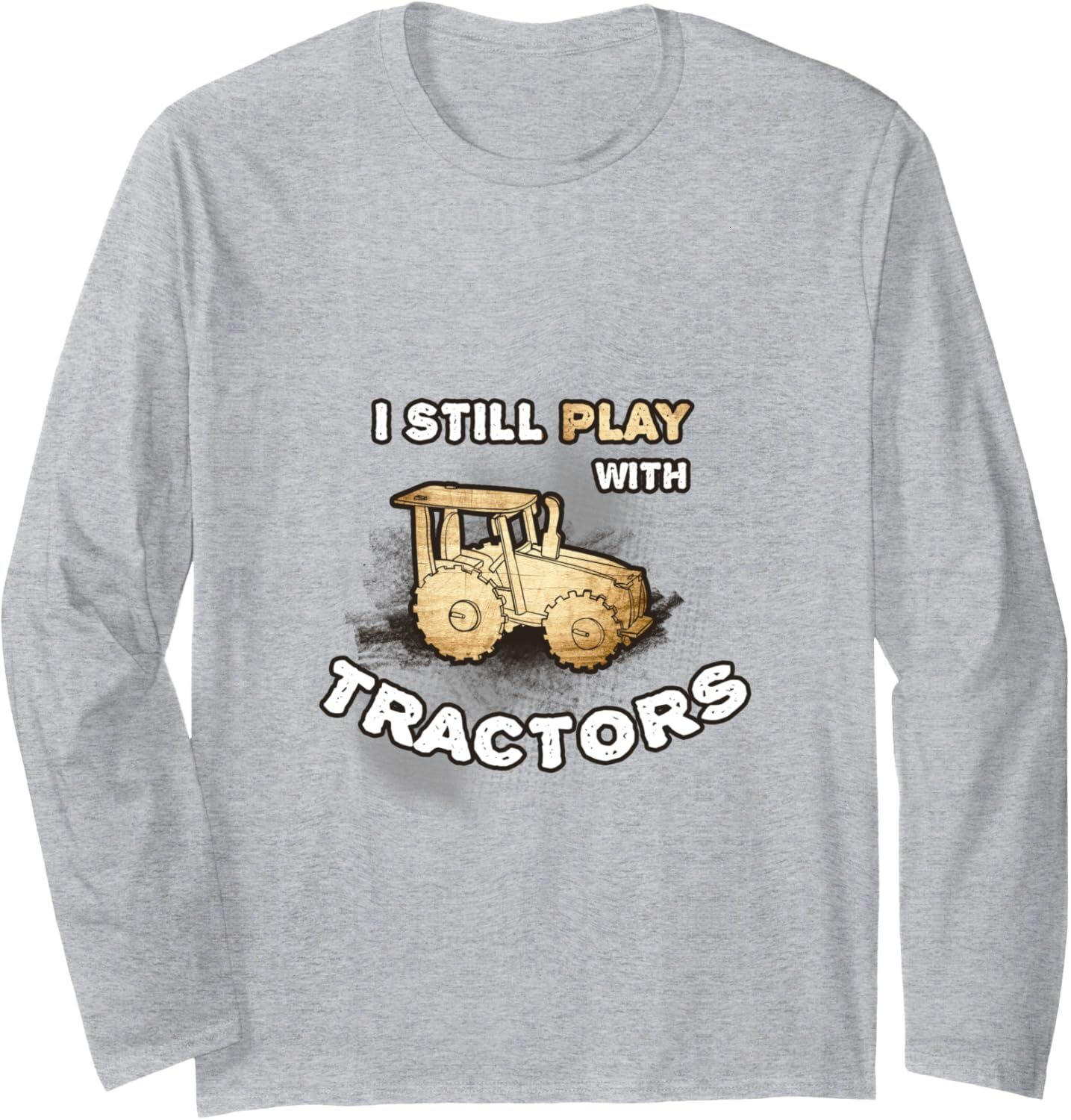 Long Sleeve Shirts for Men sweatshirt I Still Play with Tractors Funny Farm Farmer Gift Long Sleeve Tee Streetwear Casual tops clothes