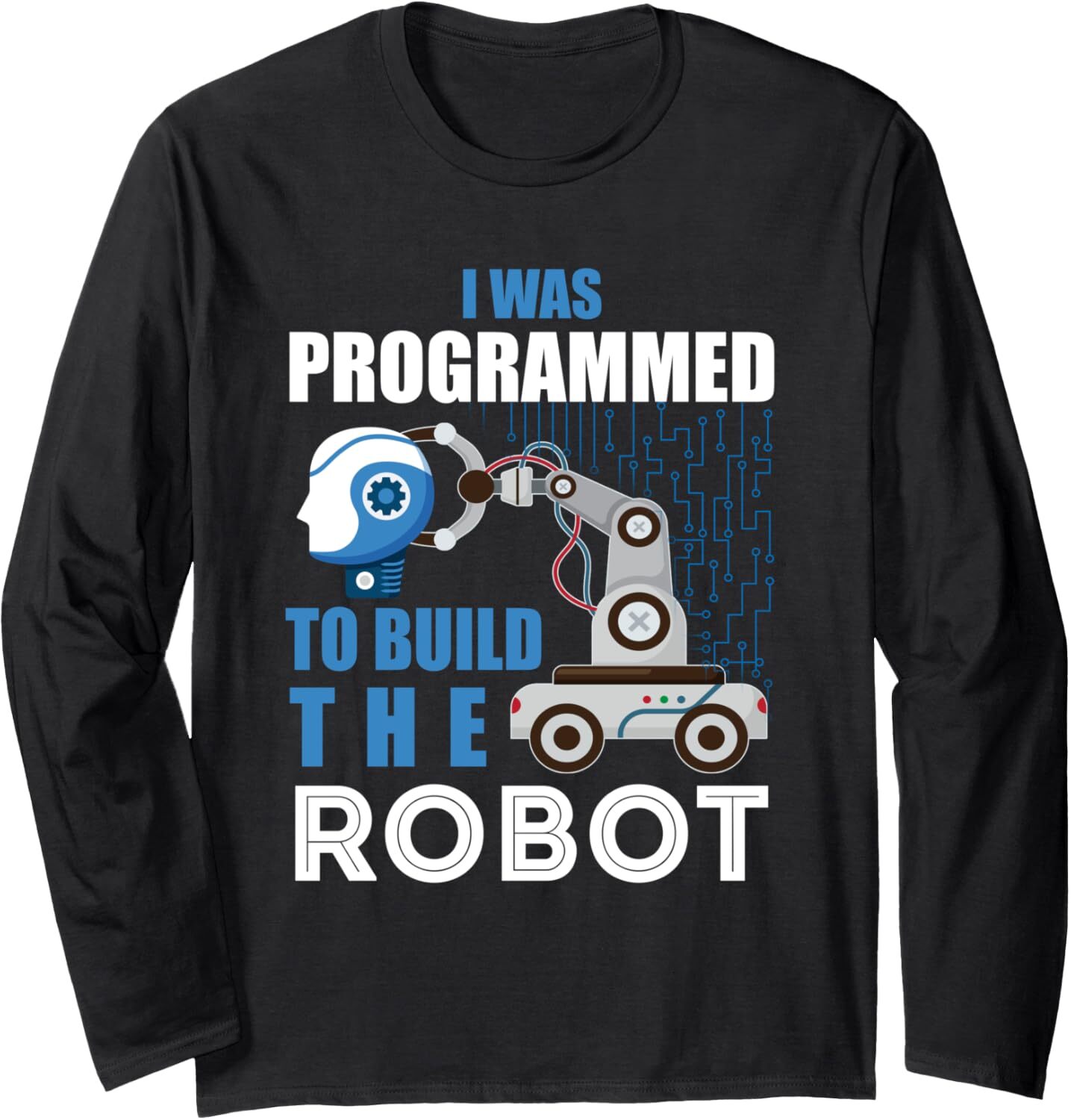 Long Sleeve Shirts for Men sweatshirt Funny I Was Programed To Build The Robot Robotics Engineer Long Sleeve Tee Streetwear Casual tops clothes