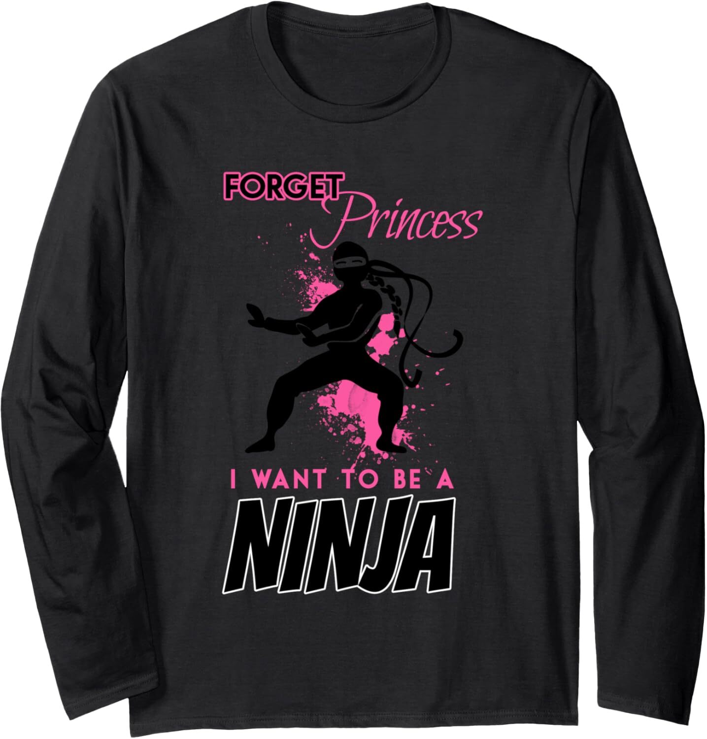 Long Sleeve Shirts for Men sweatshirt Forget Princess I Want To Be Ninja Girl Funny Gift Long Sleeve T-Shirt T shirt Tee Streetwear Casual tops clothe