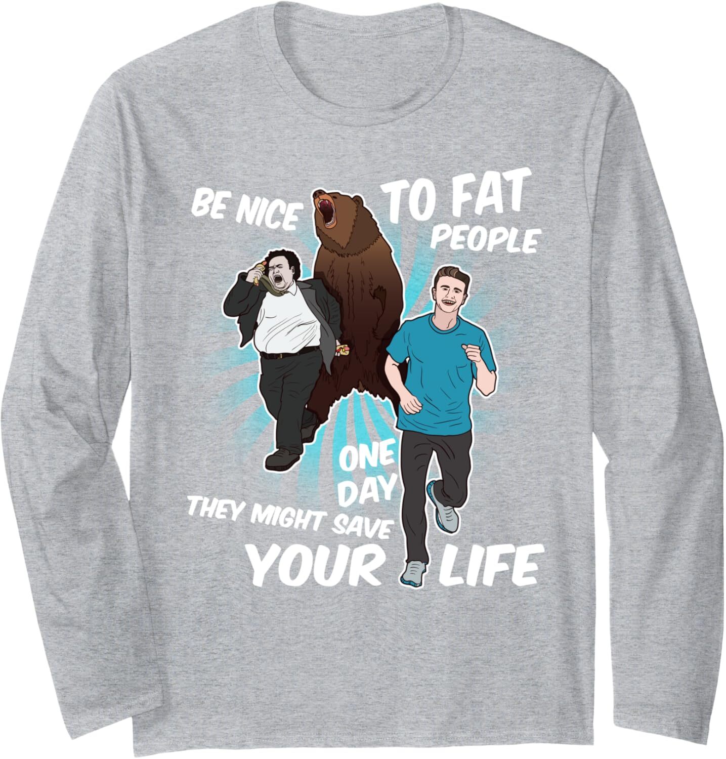 Long Sleeve Shirts for Men sweatshirt Be Nice To Fat People They Might Save Life Bear Fun Long Sleeve Tee Streetwear Casual tops clothes fashion