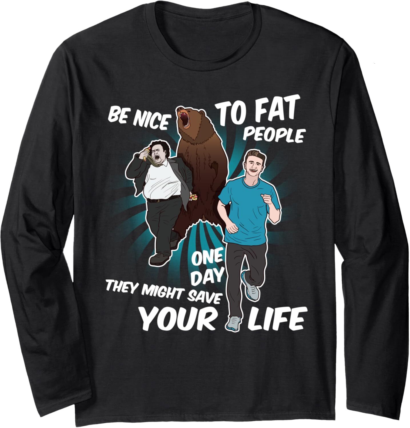 Long Sleeve Shirts for Men sweatshirt Be Nice To Fat People They Might Save Life Bear Fun Long Sleeve Tee Streetwear Casual tops clothes fashion