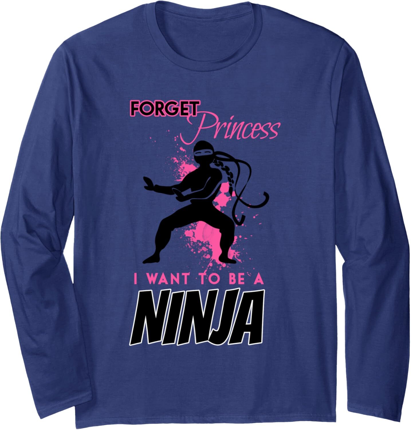 Long Sleeve Shirts for Men sweatshirt Forget Princess I Want To Be Ninja Girl Funny Gift Long Sleeve T-Shirt T shirt Tee Streetwear Casual tops clothe