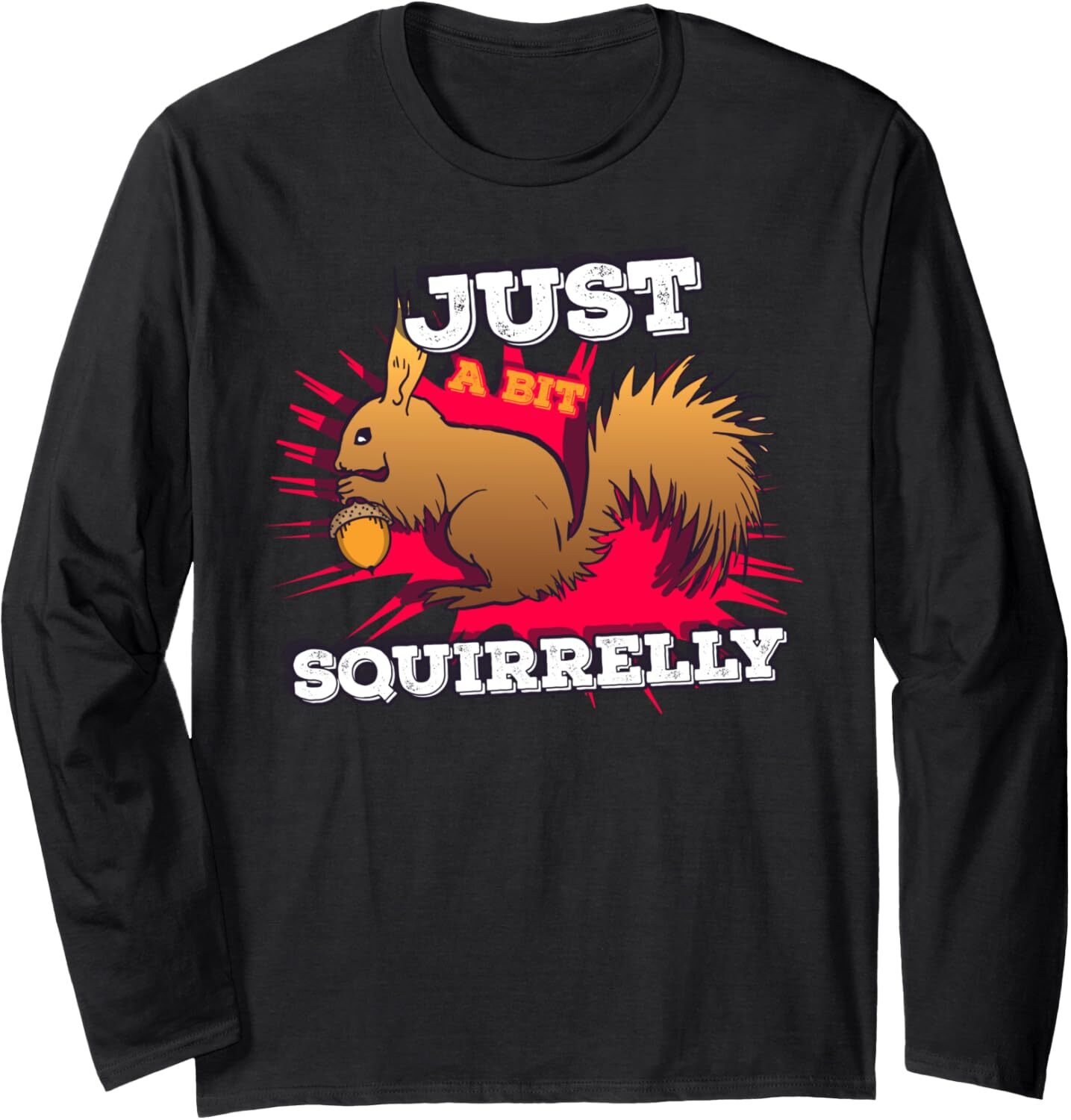 Long Sleeve Shirts for Men sweatshirt Just a bit Squirrelly Funny Cute Nut Squirrel Animal Long Sleeve Tee Streetwear Casual tops clothes trend