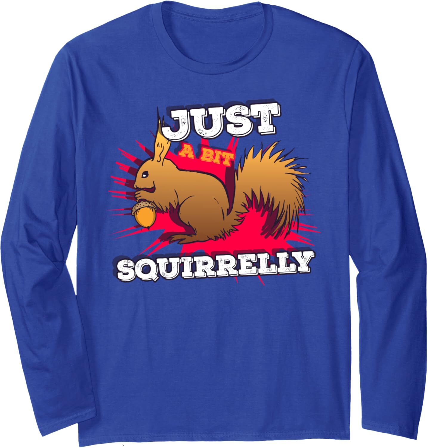 Long Sleeve Shirts for Men sweatshirt Just a bit Squirrelly Funny Cute Nut Squirrel Animal Long Sleeve Tee Streetwear Casual tops clothes trend