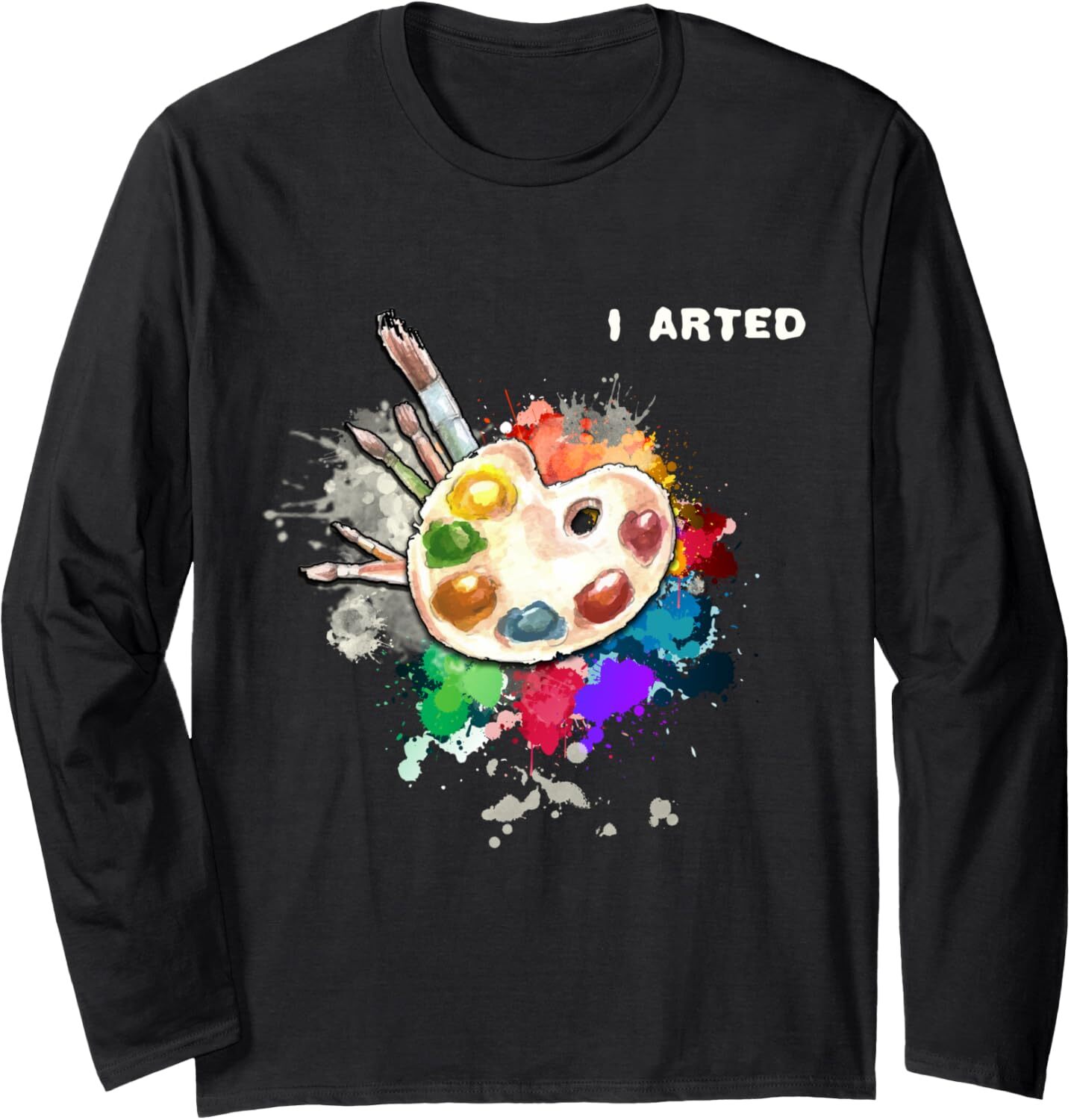 Long Sleeve Shirts for Men sweatshirt I Arted Funny Art Cool Graphic Colorful Artist Gift Long Sleeve Tee Streetwear Casual tops clothes