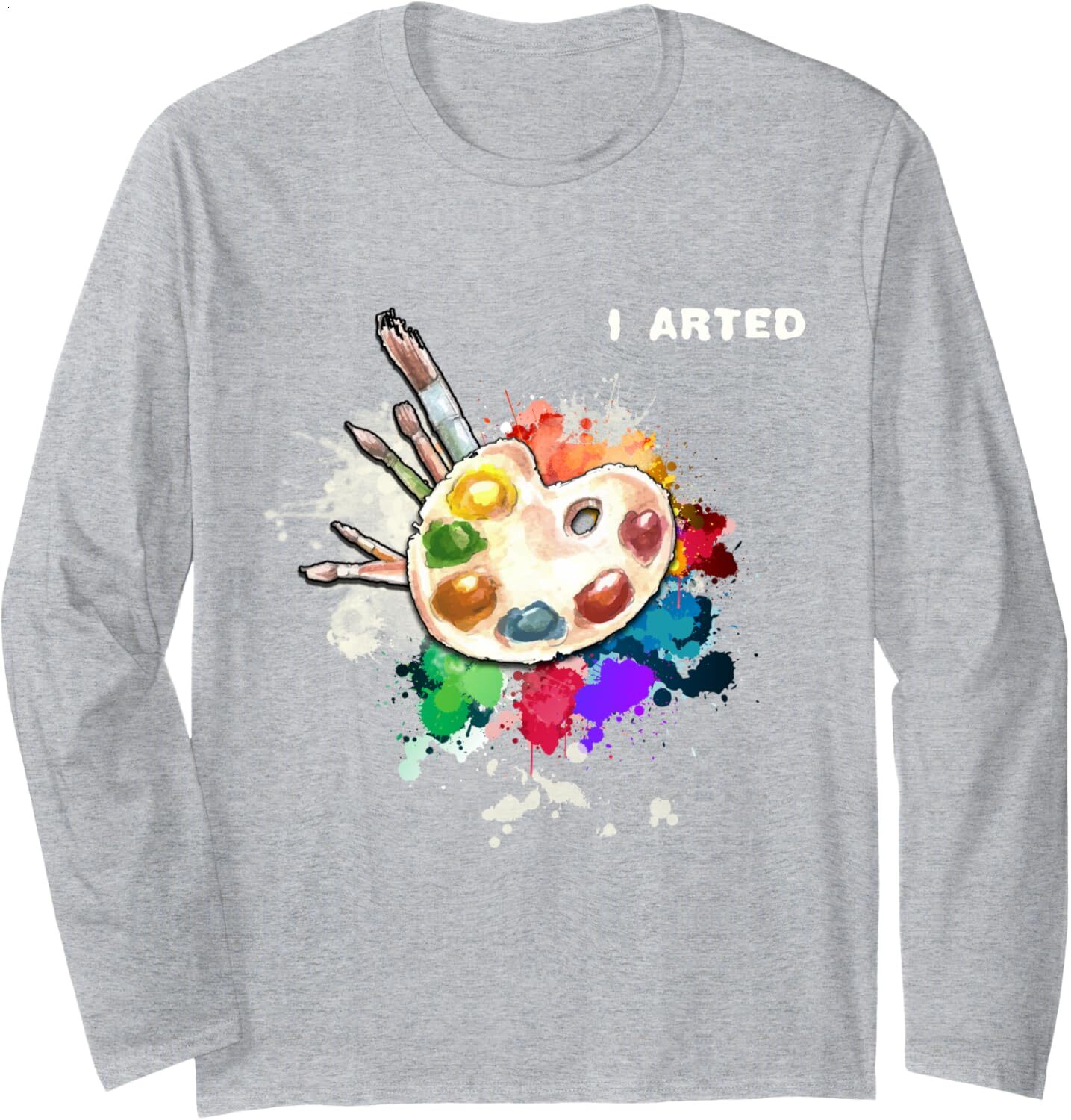 Long Sleeve Shirts for Men sweatshirt I Arted Funny Art Cool Graphic Colorful Artist Gift Long Sleeve Tee Streetwear Casual tops clothes
