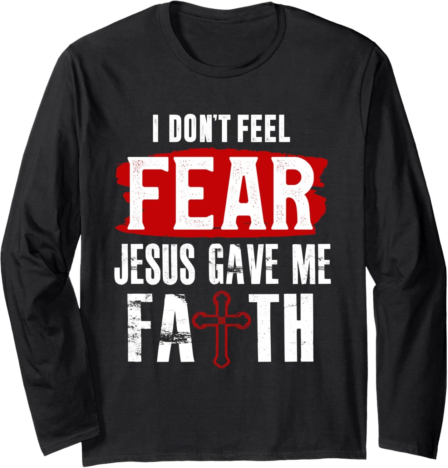 Long Sleeve Shirts for Men sweatshirt Christian I Dont Feel Fear Jesus Gave Me Faith God Saves Tee Streetwear Casual tops clothes