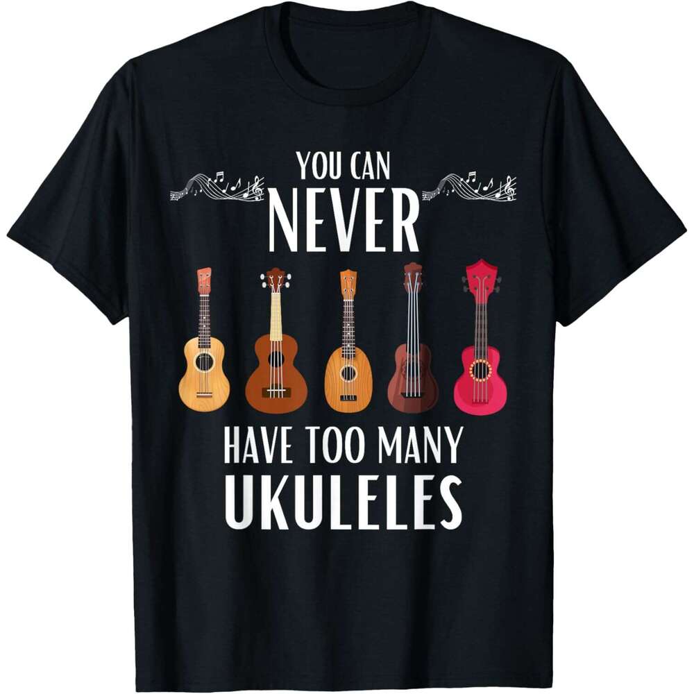 T shirt Mens You Can Never Have Too Many Ukuleles - Funny Ukulele T-Shirt shirts tshirt graphic tee Casual tops summer clothes Short sleeve Free shipp